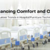 Enhancing Comfort and Care The Latest Trends in Hospital Furniture Technolog