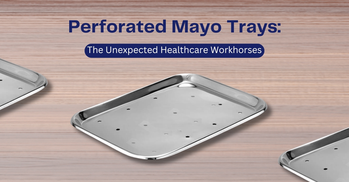 Perforated Mayo Trays: The Unexpected Healthcare Workhorses