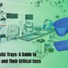 Hospital Plastic Trays A Guide to Different Types and Their Critical Uses