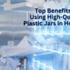 Top Benefits of Using High Quality Plastic Jars in Hospitals