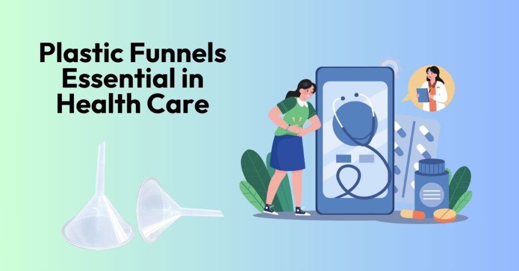 What Makes Plastic Funnels Essential in Health Care